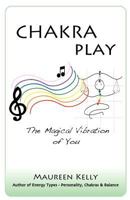 Chakra Play - The Magical Vibration of You 1467536245 Book Cover