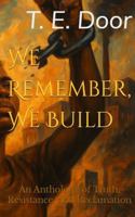 We Remember, We Build: An Anthology of Truth, Resistance, and Reclamation B0FDTQXSYS Book Cover