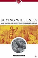 Buying Whiteness:  Race, Culture, and Identity from Columbus to Hip-hop 1403960712 Book Cover