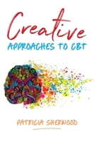 Creative Approaches to CBT: Art Activities for Every Stage of the CBT Process 1785925083 Book Cover