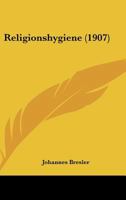 Religionshygiene (1907) 1160245878 Book Cover