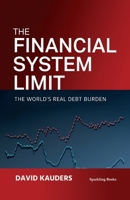 The Financial System Limit: The world's real debt burden 1907230793 Book Cover