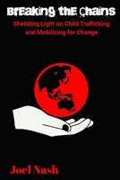 Breaking the Chains: Shedding light on Child Trafficking and Mobilizing for Change B0CFCX6W4H Book Cover