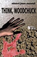 THINK, WOODCHUCK 141161884X Book Cover