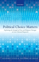 Political Choice Matters: Explaining the Strength of Class and Religious Cleavages in Cross-National Perspective 0199663998 Book Cover