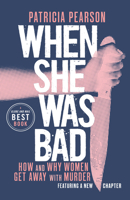 When She Was Bad: Violent Women and the Myth of Innocence 1860494889 Book Cover