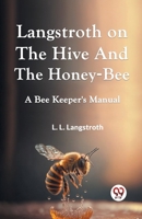 Langstroth On The Hive And The Honey-Bee A Bee Keeper's Manual 9359956805 Book Cover