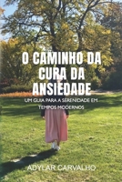 O Caminho da cura da ansiedade: Um Guia para a Serenidade em Tempos Modernos (Portuguese Edition) B0F8RD1RRD Book Cover