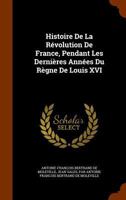 Histoire de La Revolution de France: Pendant Les Dernieres Annees Du Regne de Louis XVI 1146766157 Book Cover