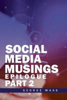 SOCIAL MEDIA MUSINGS: EPILOGUE B0GPPRW6TG Book Cover