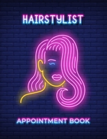 Hairstylist Appointment Book: Client Appointment Log Book Perfect For Keep Track Of Your Clients With Times Daily And Hourly Schedule 1655522086 Book Cover