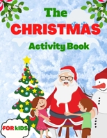 The Christmas Activity Book For Kids: Amazing The Christmas Activity Book For Kids, Mazes, Coloring Pages, Activity Books for Kids, Ages 6-10, Games, B08P2V17ZQ Book Cover