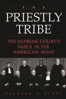 The Priestly Tribe: The Supreme Court's Image in the American Mind 0275965996 Book Cover