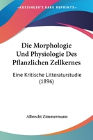 Die Morphologie Und Physiologie Des Pflanzlichen Zellkernes: Eine Kritische Litteraturstudie (1896) 1168400147 Book Cover