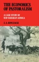 The Economics of Pastoralism: A Case Study of Sub-Saharan Africa 0714630861 Book Cover