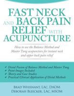 Fast Neck and Back Pain Relief with Acupuncture: How to Use the Balance Method and Master Tung Acupuncture for Instant Neck and Upper Back Pain Relief 1940146151 Book Cover