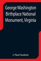 George Washington Birthplace National Monument, Virginia 9355752350 Book Cover