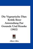 Die Vegetarische Diat: Kritik Ihrer Anwendung Fur Gesunde Und Kranke (1902) 1161133895 Book Cover