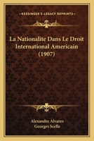 La Nationalite Dans Le Droit International Americain (1907) 1167446682 Book Cover