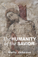 The Humanity of the Savior 1498207510 Book Cover
