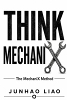 THINK MECHANIX: The MechaniX Method B0HDPL7JDZ Book Cover