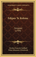 Edipus Te Kolone: Zangspel (1799) 1104737515 Book Cover