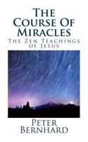 The Course Of Miracles: The Zen Teachings of Jesus 1544759584 Book Cover