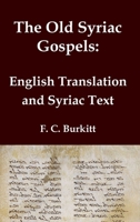 The Old Syriac Gospels - English Translation and Syriac Text: Includes introduction and variant readings from the Sinaiticus Syriac manuscript (Classical Reprints) 192334109X Book Cover