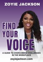 FIND YOUR VOICE: A Guide To Overcoming Challenges In The Workplace B0DT3YWSD6 Book Cover