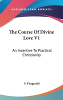 The Course Of Divine Love V1: An Incentive To Practical Christianity 1163280348 Book Cover