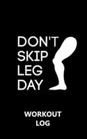 Workout Log Gym - 5 X 8 /A5 Sized Training and Gym Diary - Set Your Fitness Goals, Track 120 Workouts and Record Your Progress in Clear Detail : Don't Skip Leg Day Workout LOG 1650293232 Book Cover