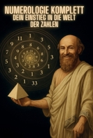 Numerologie komplett Dein Einstieg in die Welt der Zahlen: Numerologie nach Pythagoras – Das große Handbuch der Numerologie für Anfänger & ... für ein bewusstes Leben) (German Edition) B0FD6TBRFT Book Cover