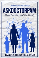 AskDoctorPam - About Parenting and The Family B0C2SPBRXZ Book Cover