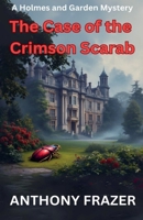 The Case of the Crimson Scarab (Holmes and Garden Mysteries) B0GM3LZLWW Book Cover