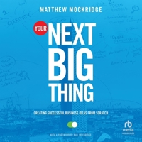 Your Next Big Thing: Creating Successful Business Ideas from Scratch B0F3ZHYZVW Book Cover