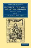 Nicephori gregorae Byzantina historia: Graece et Latine (Cambridge Library Collection - Medieval History) (Volume 3) 110804364X Book Cover