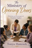 The Ministry of Opening Doors: Encouragement For Women Serving Others With Compassion, Wisdom, And Grace B0H8289Q4B Book Cover