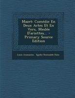Mazet: Comédie En Deux Actes Et En Vers, Meslée D'ariettes... 127760701X Book Cover