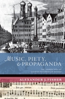 Music, Piety, and Propaganda: The Soundscapes of Counter-Reformation Bavaria 0190673923 Book Cover