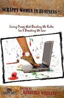 Scrappy Women in Business: Living Proof that Bending the Rules Isn't Breaking the Law 1600051855 Book Cover