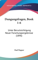 Dungungsfragen, Book 1-6: Unter Berucksichtigung Neuer Forschungsergebnisse (1896) 1160848629 Book Cover