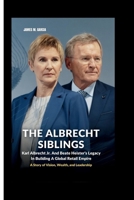 THE ALBRECHT SIBLINGS: Karl Albrecht Jr. And Beate Heister’s Legacy In Building A Global Retail Empire: A Story of Vision, Wealth, and Leadership B0FLVF6S89 Book Cover