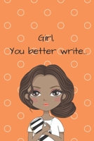 Girl, You Better Write: A Journal for the Young, Black, and Gifted Girls for Goal Tracking and Reflection 169371129X Book Cover