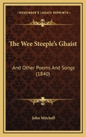 The Wee Steeple's Ghaist, and Other Poems and Songs 1165674181 Book Cover