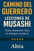 CAMINO DEL GUERRERO Lecciones de Musashi: Cómo mantener foco en tiempos caóticos (Lecciones Eternas) (Spanish Edition) B0GDQCLK9M Book Cover