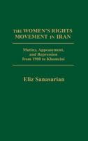The women's rights movement in Iran: Mutiny, appeasement, and repression from 1900 to Khomeini 0030596327 Book Cover