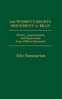 The women's rights movement in Iran: Mutiny, appeasement, and repression from 1900 to Khomeini 0275908941 Book Cover