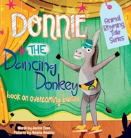 Donnie the Dancing Donkey: A Book on Overcoming Bullies (Animal Rhyming Tale) 1963448073 Book Cover