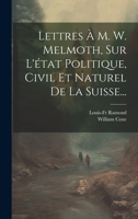 Lettres de M. William Coxe à M. W. Melmoth sur l'état politique, civil et naturel de la Suisse 1022621734 Book Cover