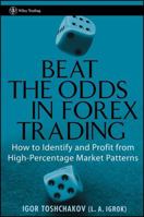 Beat the Odds in Forex Trading: How to Identify and Profit from High Percentage Market Patterns (Wiley Trading)